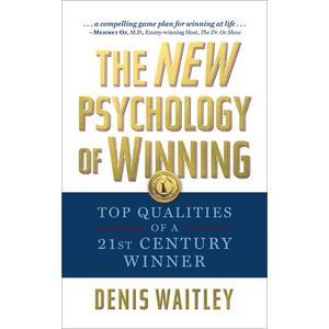 The New Psychology of Winning: Top Qualities of a 21st Century Winner -- Denis W